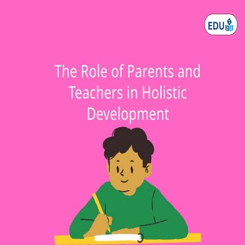 The Role of Parents and Teachers in Holistic Development.