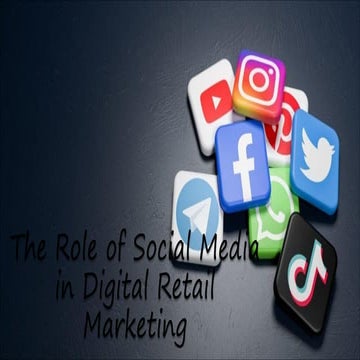 he Role of Social Media in Digital Retail Marketing