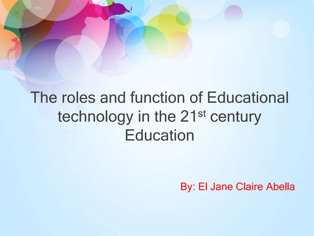 The roles and function of educational technology in the 21st century education