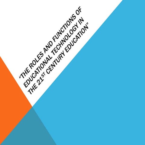 The Roles and Functions of Educational Technology in the 21st century ...