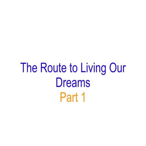 The  Route To Living Our Dreams - Part 1