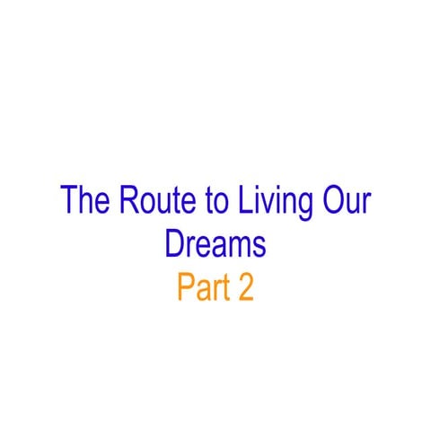 The Route To Living Our Dreams   Part 2