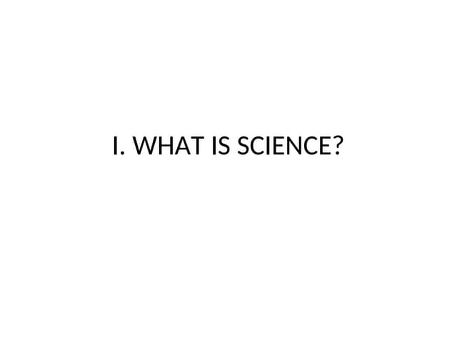 The following presentation is about what is science and the scientific method...