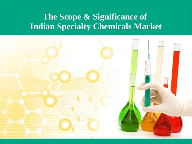 The Scope And Significance Of Specialty Chemicals Market