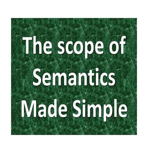 The scope of semantics made simple