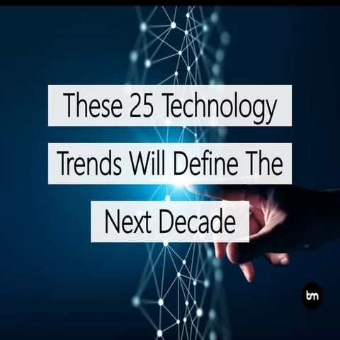 These 25 Technology Trends Will Define The Next Decade 