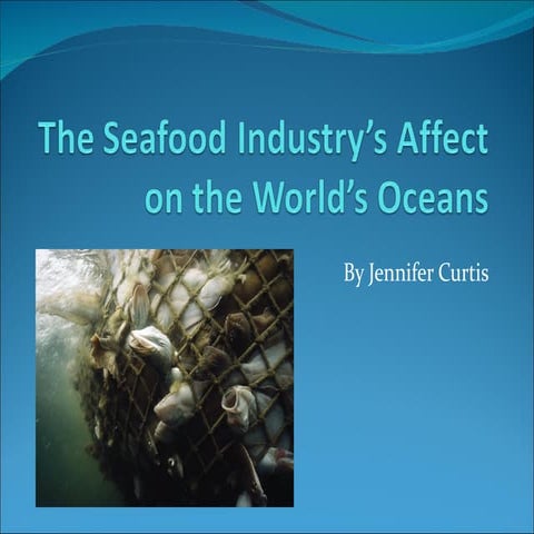 The seafood industry’s affect on the world’s oceans