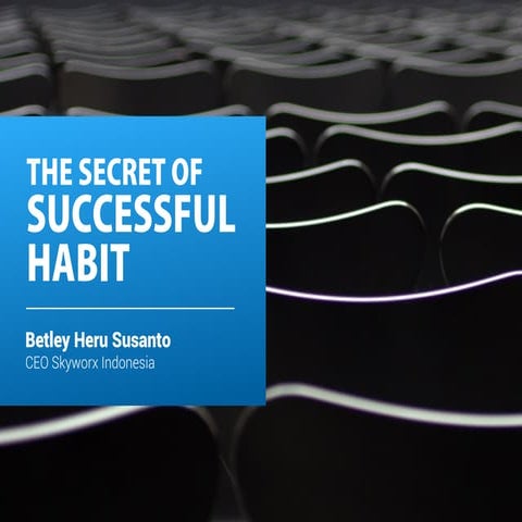 The secret of successful habits - Betley Heru Susanto