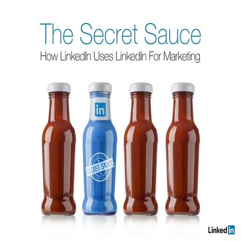 The Secret Sauce - How LinkedIn uses LinkedIn for marketing