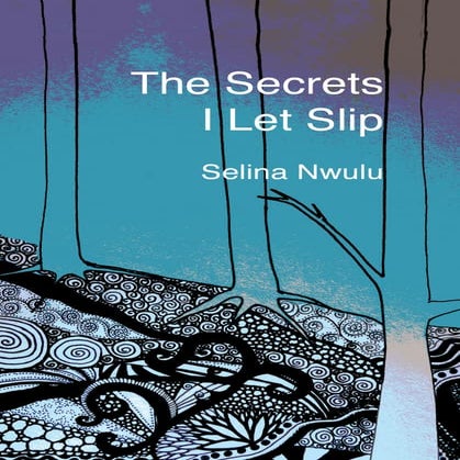 The Secrets I Let Slip by Selina Nwulu | PDF