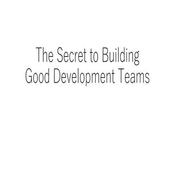 The secret to building good development teams