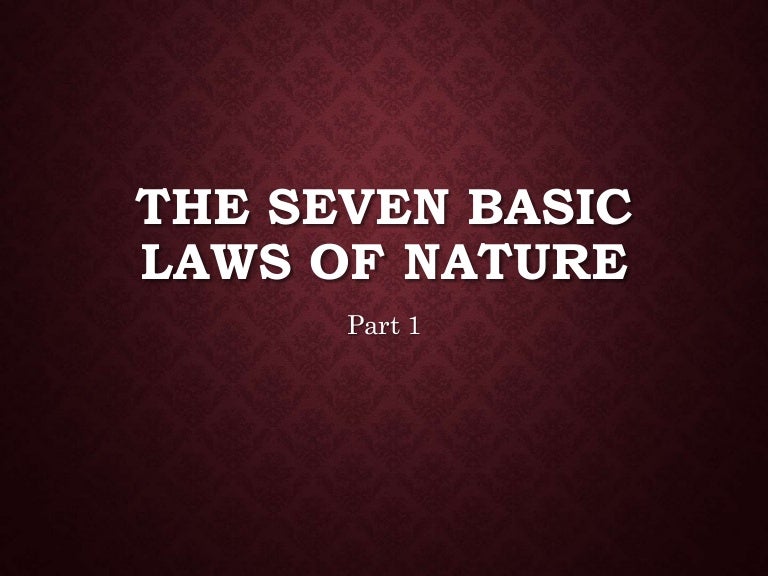 The Seven Basic Laws of Nature Part 1