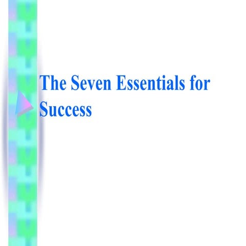 The Seven Essentials For Success