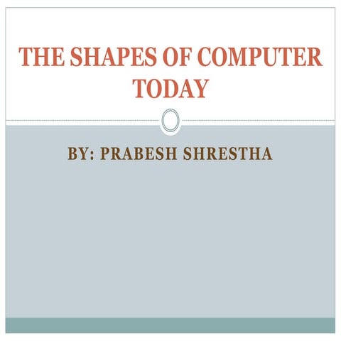 The shapes of computer today
