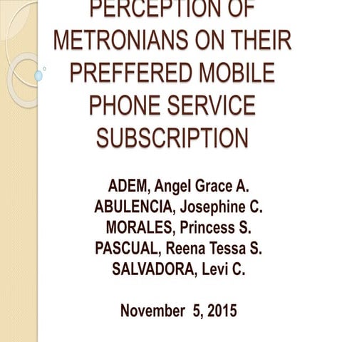 Perception of Metronians on their Preferred Mobile Phone Service Subscription...