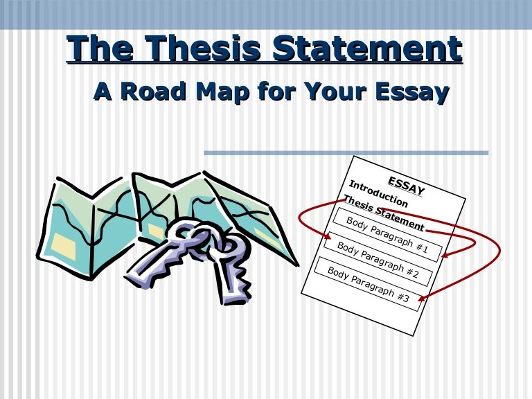 The Thesis Statement: A Road Map for your Essay