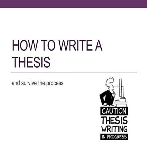 How to write a thesis and survive the process