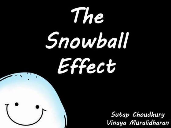 The snowball effect