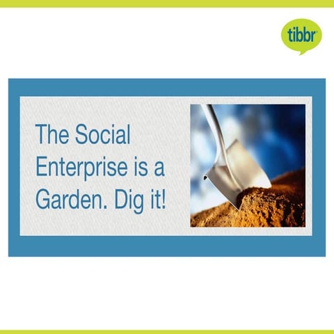 The Social Enterprise is a Garden. Dig it!