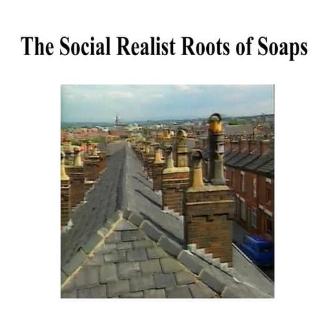 The social realist roots of soaps pp