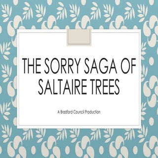 The sorry saga of saltaire trees