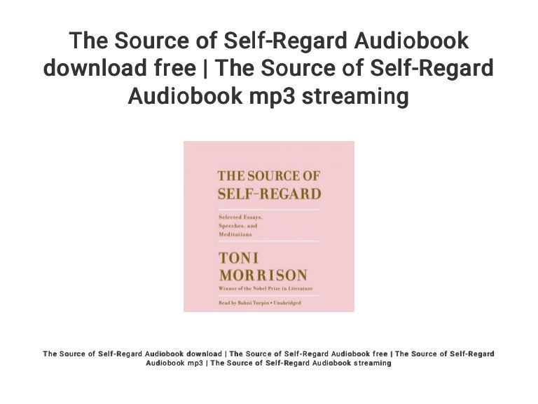 The Source Of Self Regard Audiobook Download Free The Source Of Sel