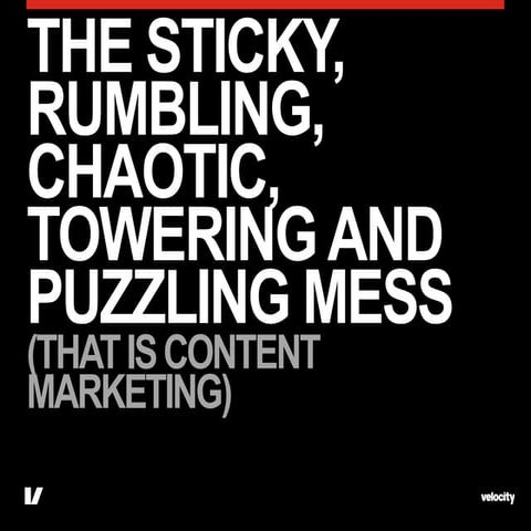 The sticky, rumbling, chaotic, towering and puzzling mess (that is content ma...