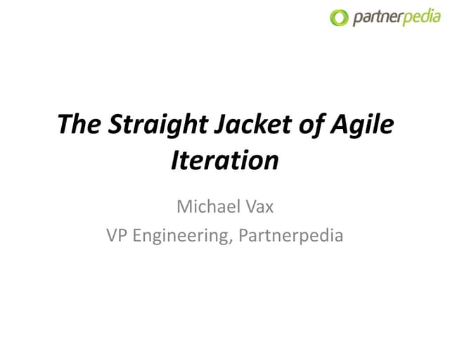 The Straight Jacket of Agile Iteration