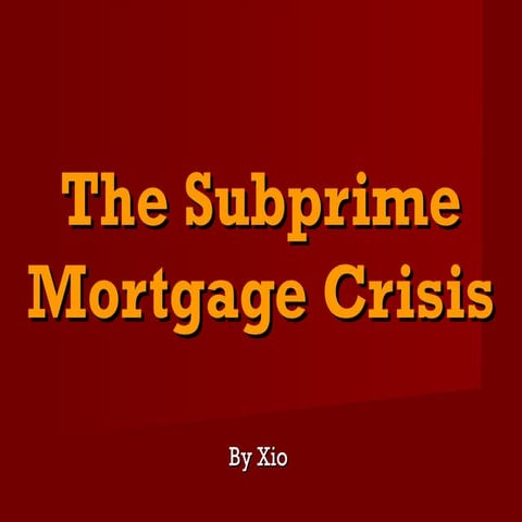 The subprime mortgage crisis