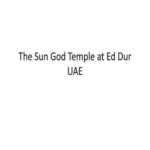 The Historic Sun God Temple at Ed Dur UAE.pptx
