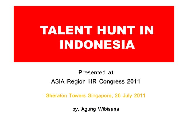 Talent Hunt In Indonesia Asia Region Hr Congress 2011 Ppt Talent Hunt In Indonesia Asia Region Hr Congress 2011 Ppt