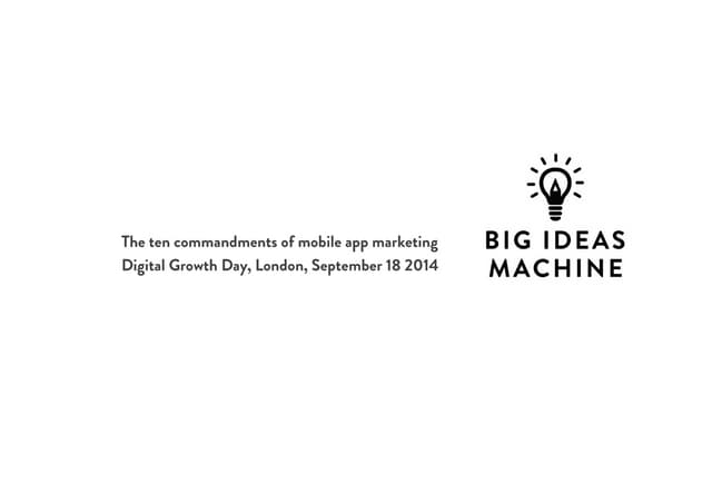 The Ten Commandments of App Marketing - Big Ideas Machine at Digital Growth Day