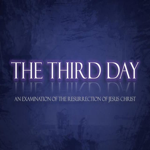 The Third Day - A Defense Of The Resurrection Part 1