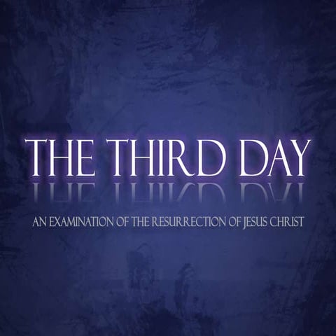 The Third Day - A Defense Of The Resurrection Part 2