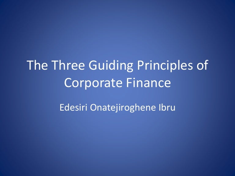 The Three Guiding Principles of Corporate Finance