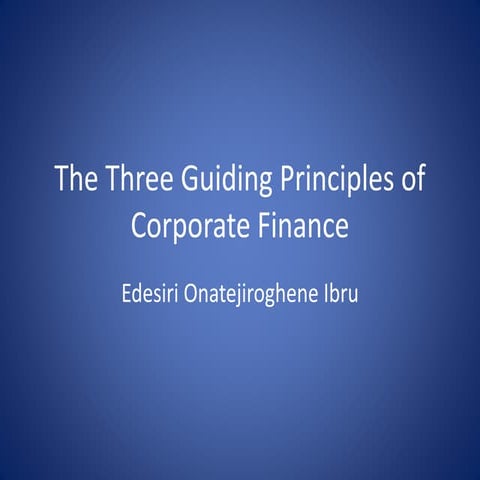The Three Guiding Principles of Corporate Finance | PPTX