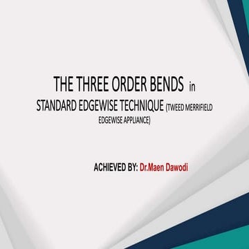 THE THREE ORDER BENDS  in STANDARD EDGEWISE TECHNIQUE.pptx
