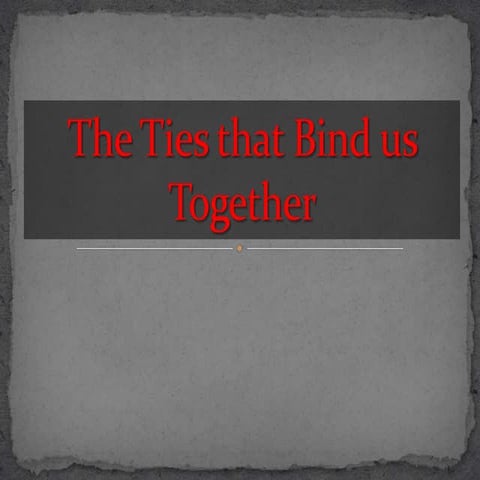 The Ties that Bind us Together