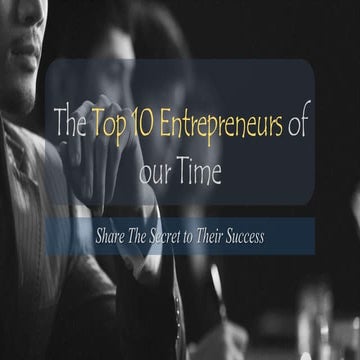10 Top Entrepreneurs Of Our Time Share Secrets to Their Success