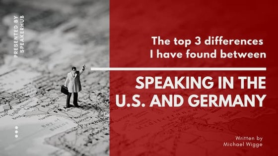 The top 3 differences I have found between speaking in the U.S. and Germany
