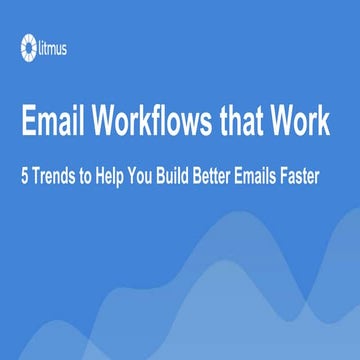 Email Workflows that Work: 5 Trends to Help You Build Better Emails Faster