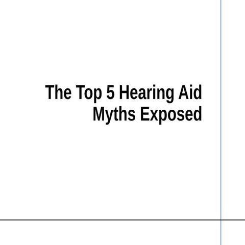 The Top 5 Hearing Aid Myths Exposed