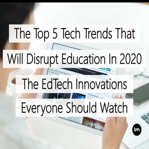 The Top 5 Tech Trends That Will Disrupt Education In 2020 - The EdTech Innova...