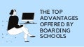 The Top Advantages Offered by Boarding Schools