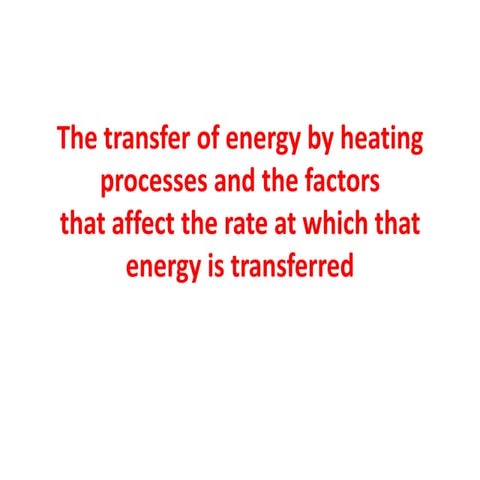 The transfer of energy by heating processes and