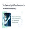 The trends in digital transformations for the healthcare industry
