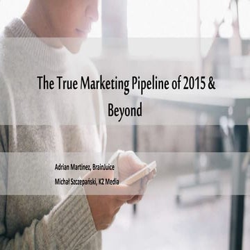The True Marketing Pipeline of 2015