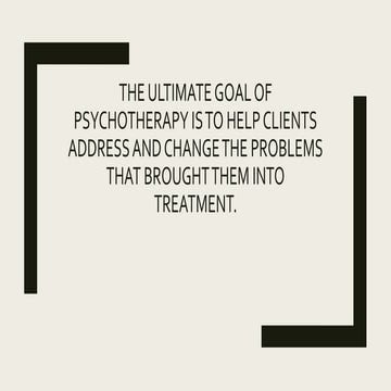 The ultimate goal of psychotherapy is to help