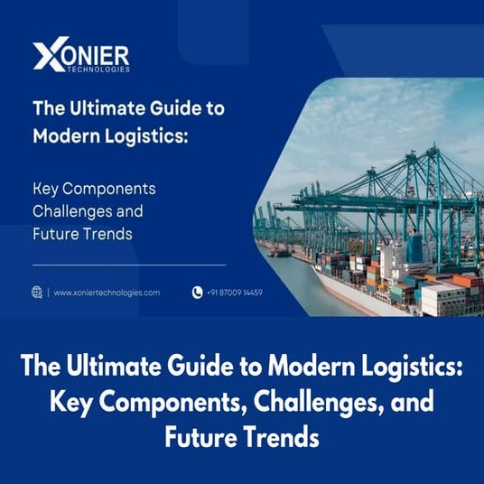 The Ultimate Guide to Modern Logistics Key Components, Challenges, and Future...