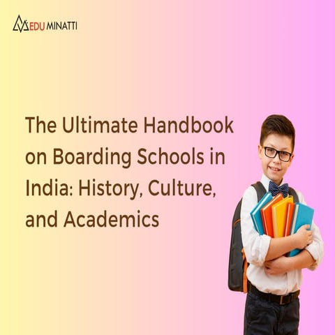 The Ultimate Handbook on Boarding Schools in India History, Culture, and Academics.